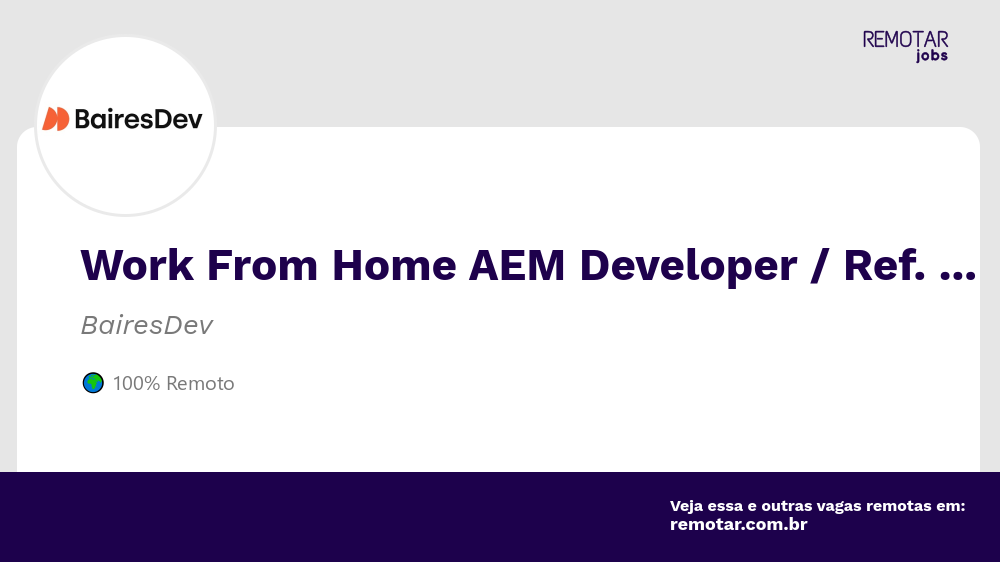 Work From Home AEM Developer / Ref. 0115E | Vagas 100% remotas